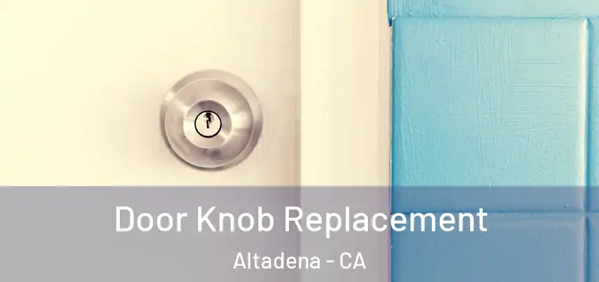  Door Knob Replacement Altadena - CA