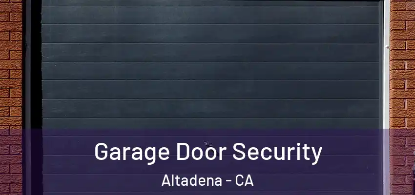  Garage Door Security Altadena - CA