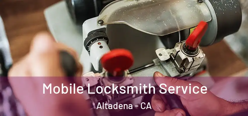  Mobile Locksmith Service Altadena - CA