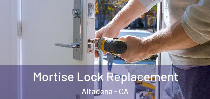  Mortise Lock Replacement Altadena - CA