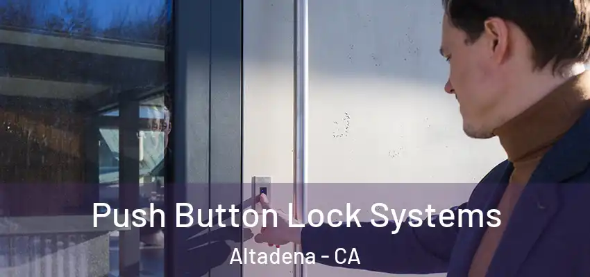  Push Button Lock Systems Altadena - CA