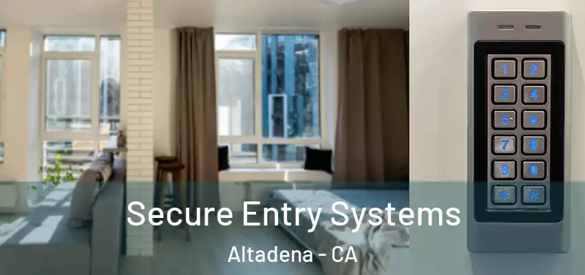  Secure Entry Systems Altadena - CA